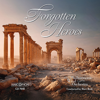 Forgotten Heroes Philharmonic Wind Orchestra Conducted by Marc Reift